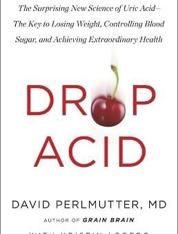 Drop Acid: The Surprising New Science Of Uric Acid [2024] Online Hot Sale