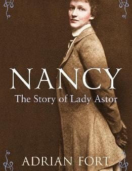 Adrian Fort: Nancy: The Story of Lady Astor [2013] paperback Supply