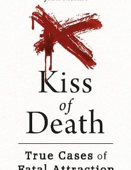 Kiss Of Death - True Cases Of Fatal Attraction [2024] For Discount