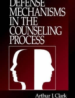 Arthur J. Clark: Defense Mechanisms in the Counseling Process [1998] paperback Hot on Sale