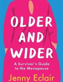 Older & Wider: A Survivor s Guide To The Menopause [2024] Supply